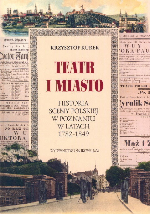 Teatr i miasto : historia sceny polskiej w Poznaniu w latach 1782-1849