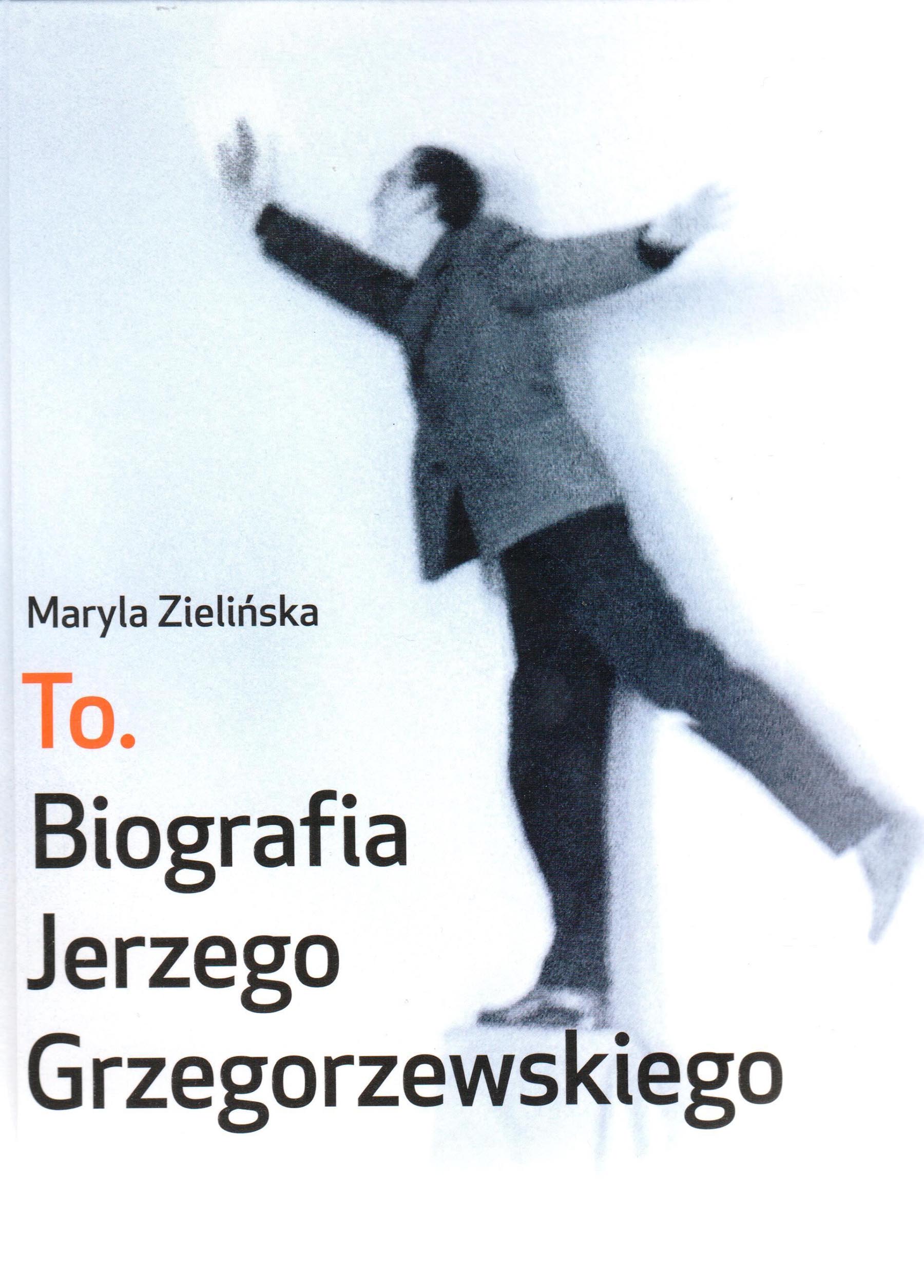 To. Biografia Jerzego Grzegorzewskiego, t. 1