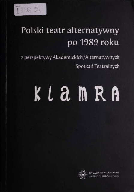 Polski teatr alternatywny po 1989 roku z perspektywy Akademickich/Alternatywnych Spotkań Teatralnych Klamra 
