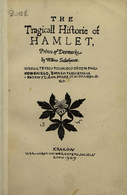 The tragicall historie of Hamlet, prince of Denmark by William Shakespeare według tekstu polskiego Józefa Paszkowskiego świeżo przeczytana i przemyślana przez St. Wyspiańskiego