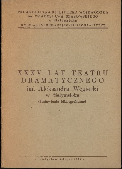 XXXV lat Teatru Dramatycznego im. Aleksandra Węgierki w Białymstoku (Zestawienie bibliograficzne).